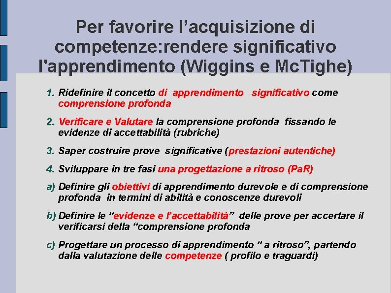 Per favorire l’acquisizione di competenze: rendere significativo l'apprendimento (Wiggins e Mc. Tighe) 1. Ridefinire Per favorire l’acquisizione di competenze: rendere significativo l'apprendimento (Wiggins e Mc. Tighe) 1. Ridefinire