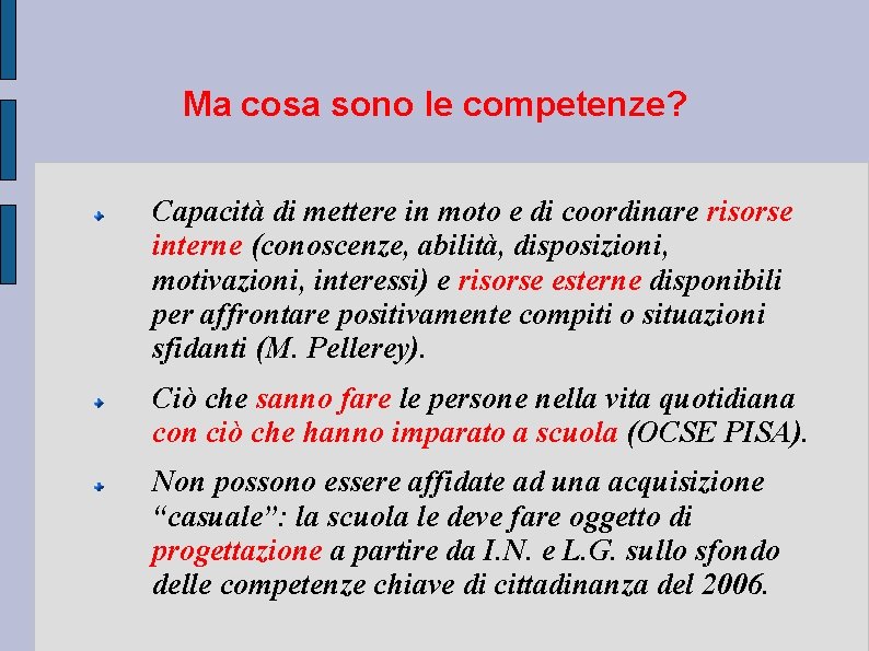 Ma cosa sono le competenze? Capacità di mettere in moto e di coordinare risorse