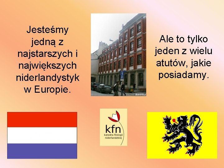 Jesteśmy jedną z najstarszych i największych niderlandystyk w Europie. Ale to tylko jeden z