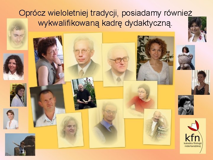 Oprócz wieloletniej tradycji, posiadamy również wykwalifikowaną kadrę dydaktyczną. 