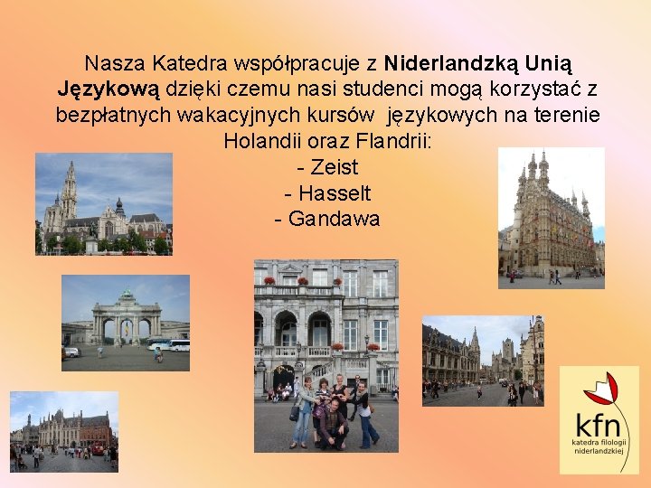 Nasza Katedra współpracuje z Niderlandzką Unią Językową dzięki czemu nasi studenci mogą korzystać z