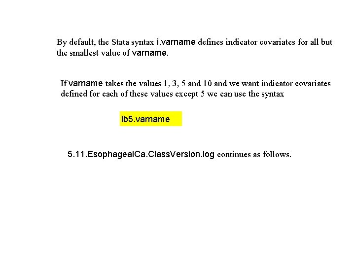 By default, the Stata syntax i. varname defines indicator covariates for all but the