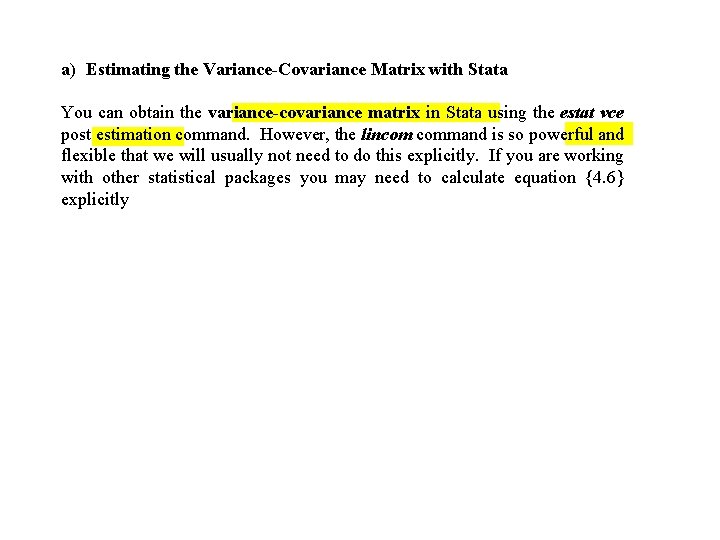 a) Estimating the Variance-Covariance Matrix with Stata You can obtain the variance-covariance matrix in