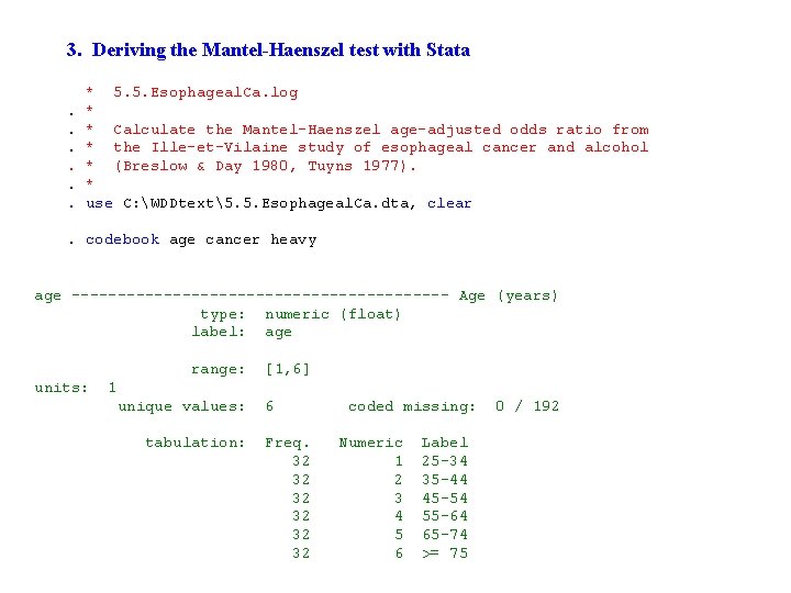 3. Deriving the Mantel-Haenszel test with Stata * 5. 5. Esophageal. Ca. log. *.