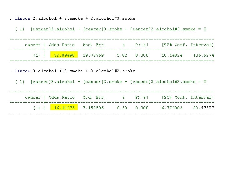. lincom 2. alcohol + 3. smoke + 2. alcohol#3. smoke ( 1) [cancer]2.