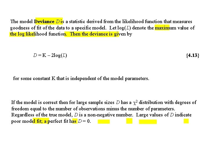 The model Deviance D is a statistic derived from the likelihood function that measures