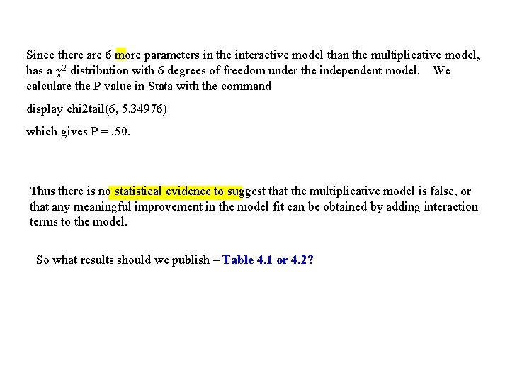 Since there are 6 more parameters in the interactive model than the multiplicative model,