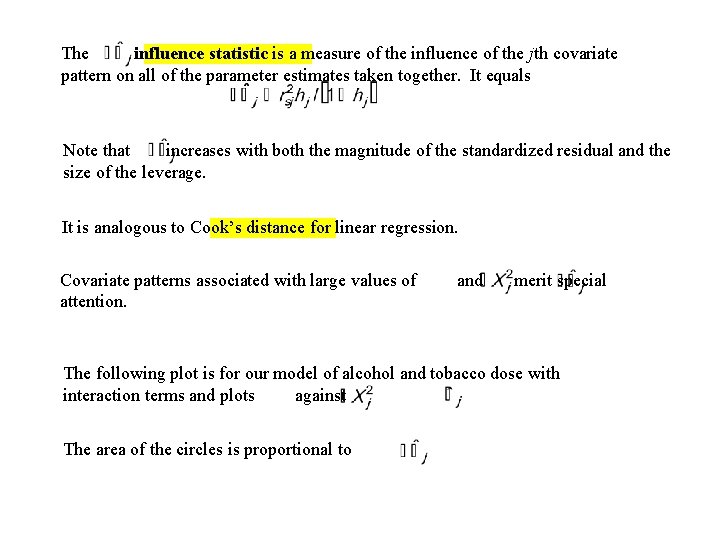 The influence statistic is a measure of the influence of the jth covariate pattern