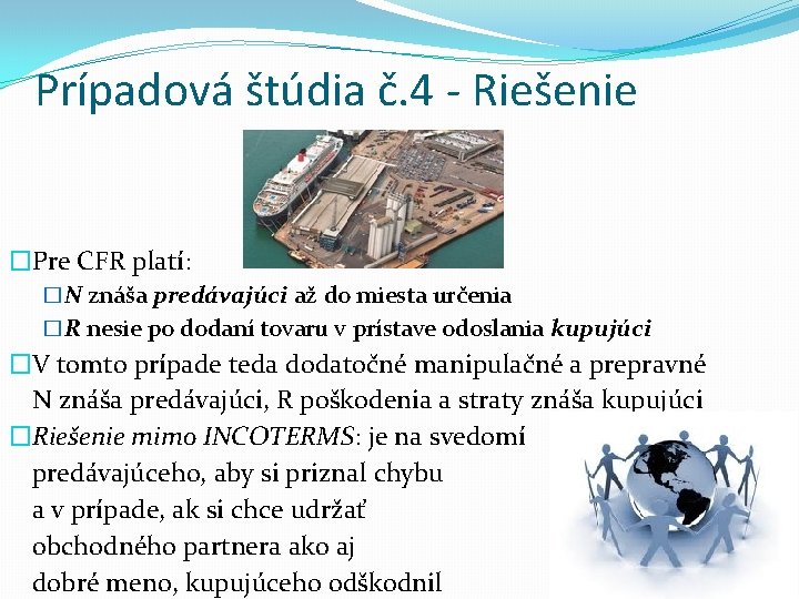 Prípadová štúdia č. 4 - Riešenie �Pre CFR platí: �N znáša predávajúci až do