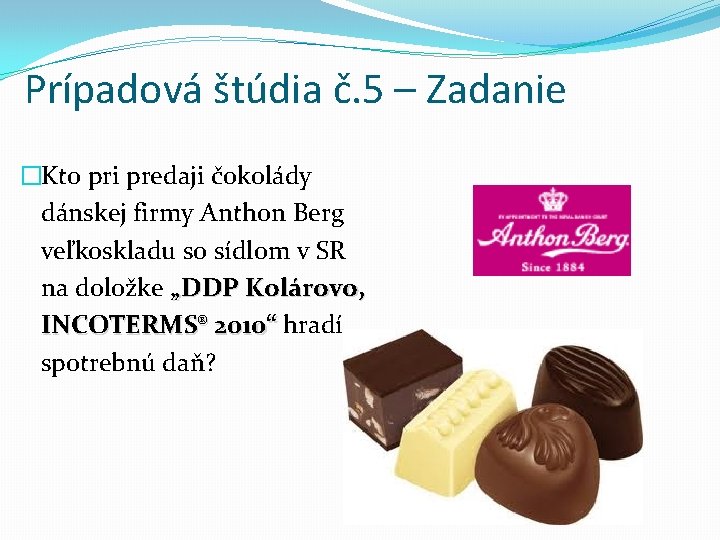 Prípadová štúdia č. 5 – Zadanie �Kto pri predaji čokolády dánskej firmy Anthon Berg