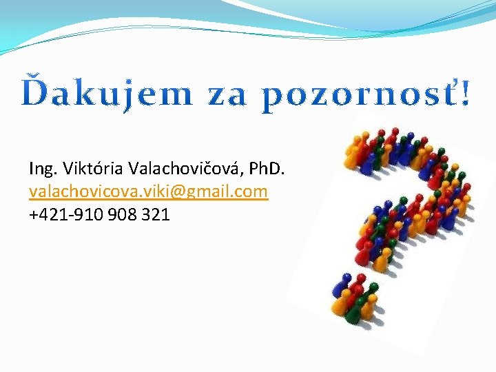 Ing. Viktória Valachovičová, Ph. D. valachovicova. viki@gmail. com +421 -910 908 321 