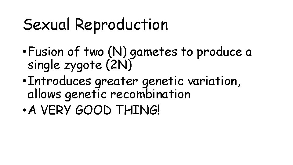 Sexual Reproduction • Fusion of two (N) gametes to produce a single zygote (2