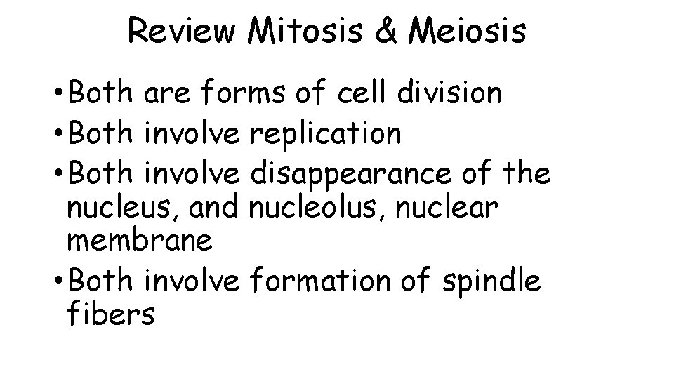 Review Mitosis & Meiosis • Both are forms of cell division • Both involve