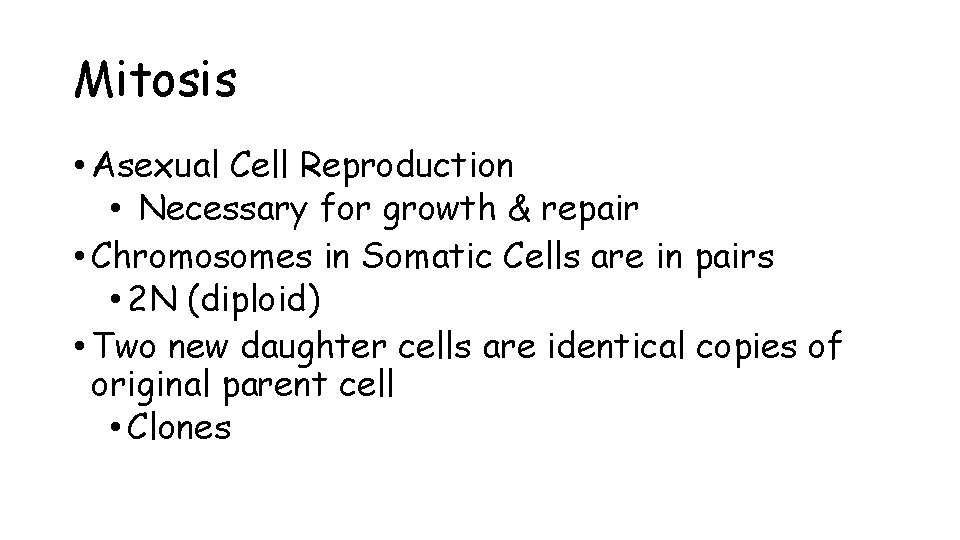 Mitosis • Asexual Cell Reproduction • Necessary for growth & repair • Chromosomes in