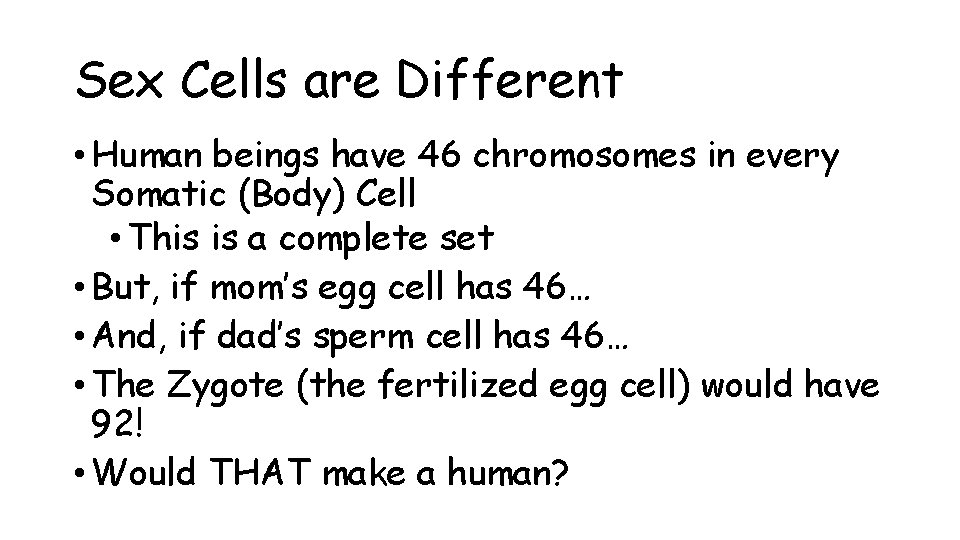 Sex Cells are Different • Human beings have 46 chromosomes in every Somatic (Body)