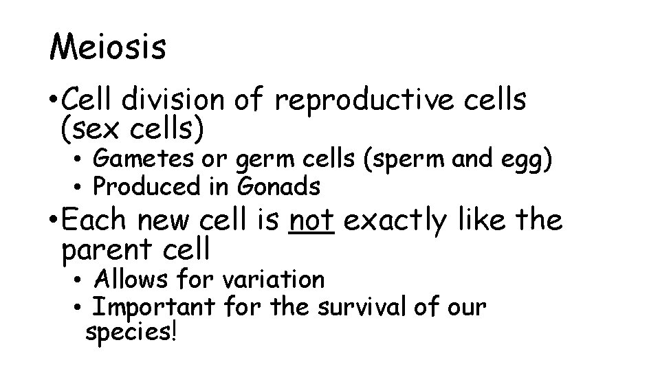 Meiosis • Cell division of reproductive cells (sex cells) • Gametes or germ cells