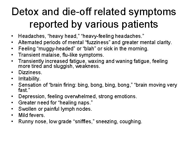 Detox and die-off related symptoms reported by various patients • • • • Headaches,