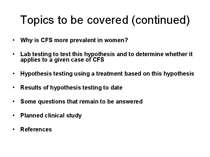 Topics to be covered (continued) • Why is CFS more prevalent in women? •