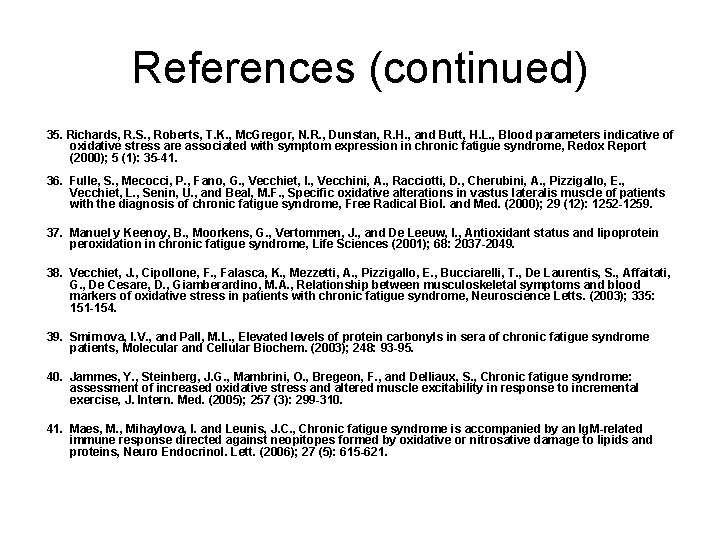 References (continued) 35. Richards, R. S. , Roberts, T. K. , Mc. Gregor, N.