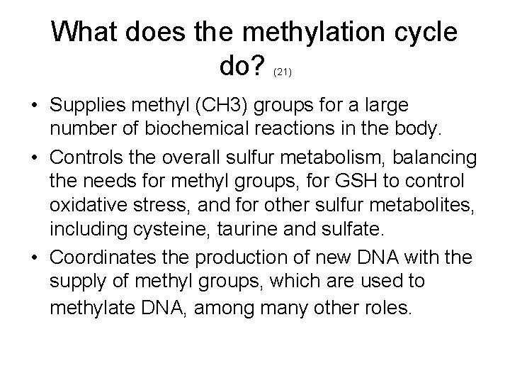 What does the methylation cycle do? (21) • Supplies methyl (CH 3) groups for