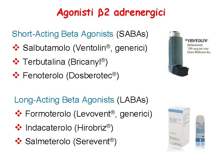 Agonisti β 2 adrenergici Short-Acting Beta Agonists (SABAs) v Salbutamolo (Ventolin®, generici) v Terbutalina
