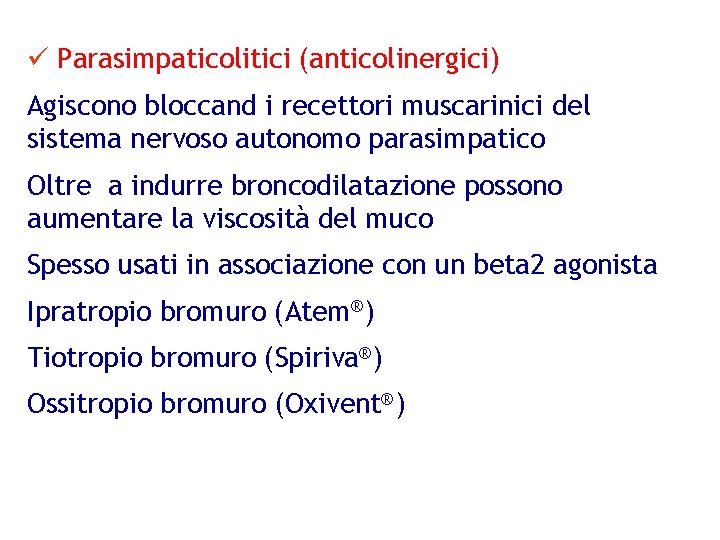 ü Parasimpaticolitici (anticolinergici) Agiscono bloccand i recettori muscarinici del sistema nervoso autonomo parasimpatico Oltre