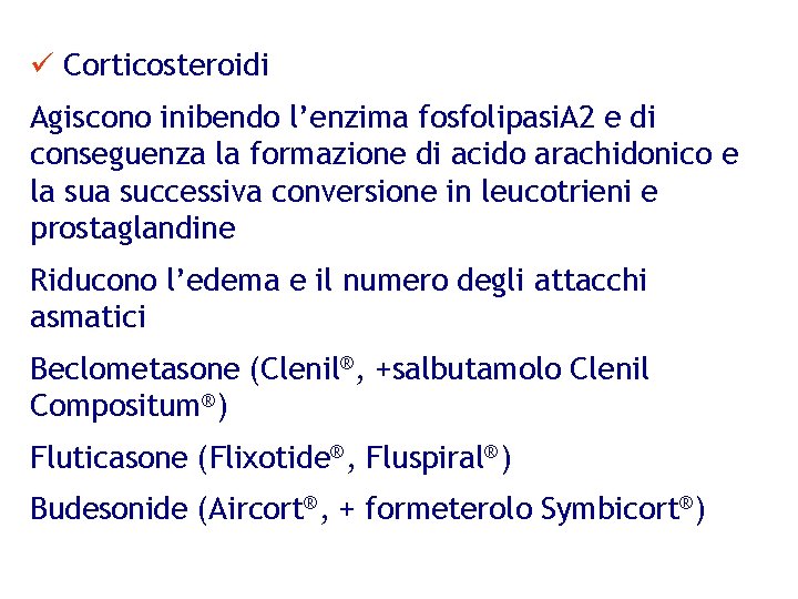 ü Corticosteroidi Agiscono inibendo l’enzima fosfolipasi. A 2 e di conseguenza la formazione di