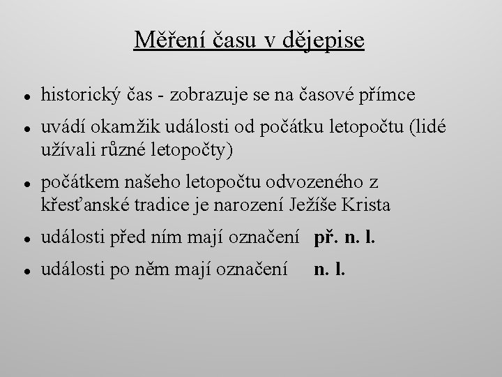 Měření času v dějepise historický čas - zobrazuje se na časové přímce uvádí okamžik