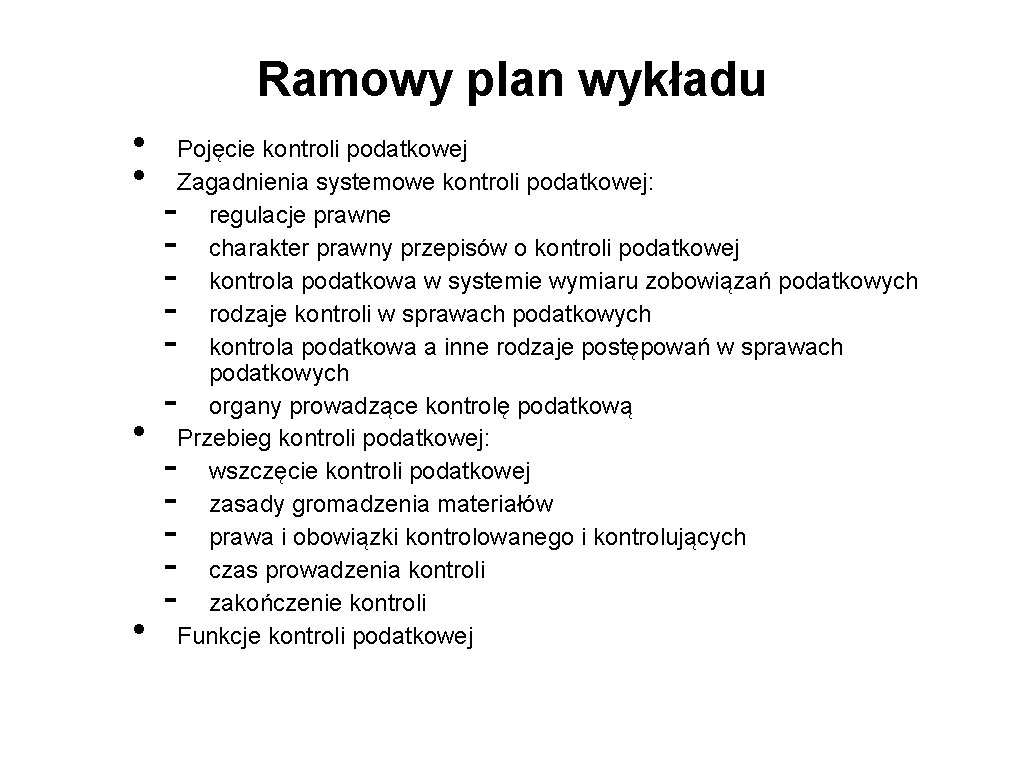 Ramowy plan wykładu • • Pojęcie kontroli podatkowej Zagadnienia systemowe kontroli podatkowej: regulacje prawne