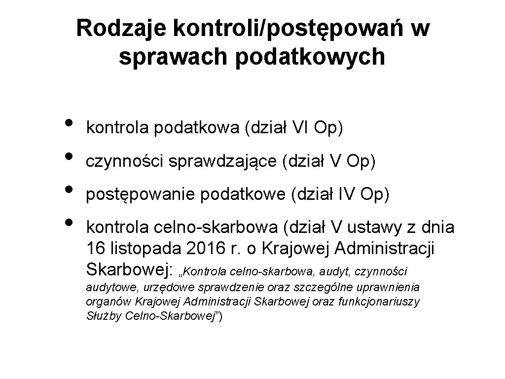 Rodzaje kontroli/postępowań w sprawach podatkowych • • kontrola podatkowa (dział VI Op) czynności sprawdzające