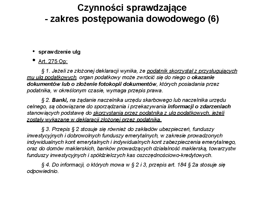 Czynności sprawdzające - zakres postępowania dowodowego (6) • • sprawdzenie ulg Art. 275 Op: