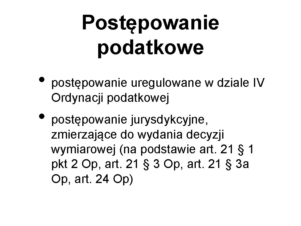 Postępowanie podatkowe • postępowanie uregulowane w dziale IV Ordynacji podatkowej • postępowanie jurysdykcyjne, zmierzające