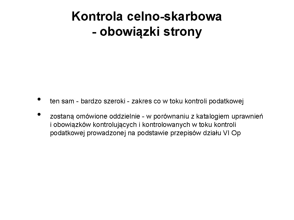 Kontrola celno-skarbowa - obowiązki strony • • ten sam - bardzo szeroki - zakres