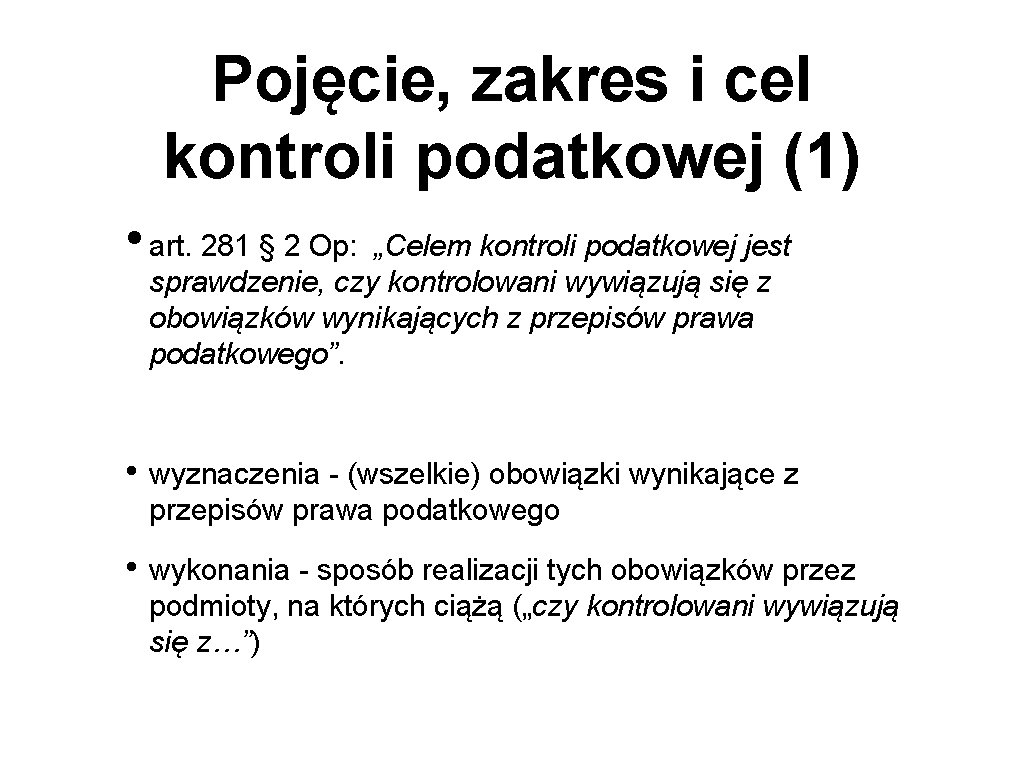 Pojęcie, zakres i cel kontroli podatkowej (1) • art. 281 § 2 Op: „Celem