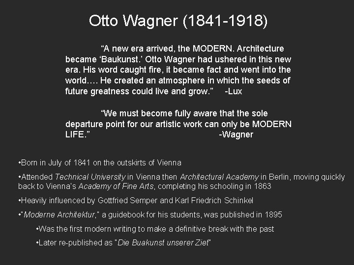 Otto Wagner (1841 -1918) “A new era arrived, the MODERN. Architecture became ‘Baukunst. ’