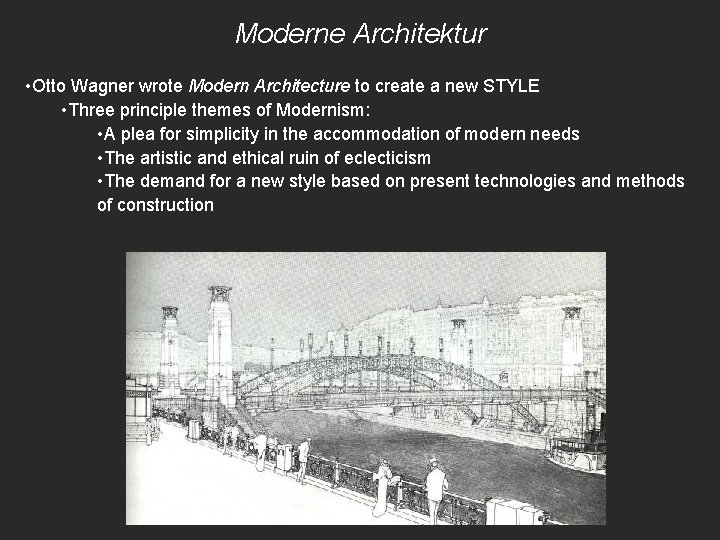 Moderne Architektur • Otto Wagner wrote Modern Architecture to create a new STYLE •