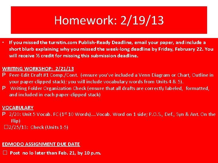 Homework: 2/19/13 • If you missed the turnitin. com Publish-Ready Deadline, email your paper,