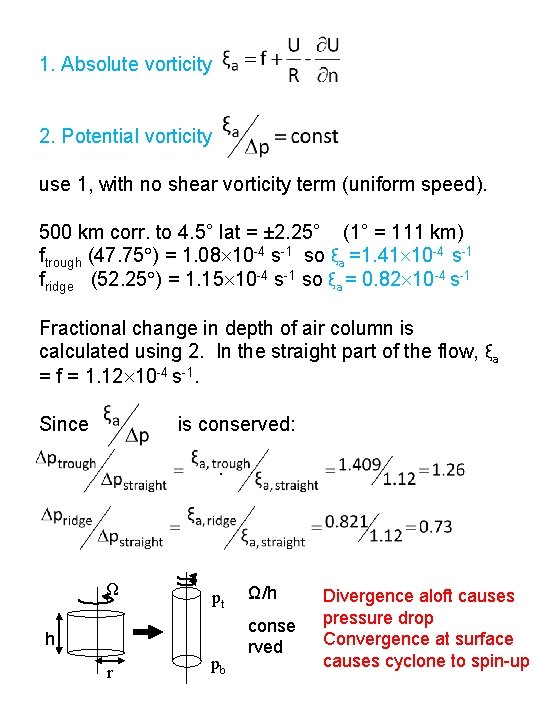 1. Absolute vorticity 2. Potential vorticity use 1, with no shear vorticity term (uniform