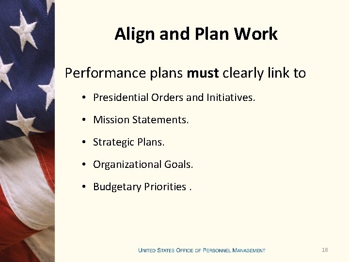 Align and Plan Work Performance plans must clearly link to • Presidential Orders and