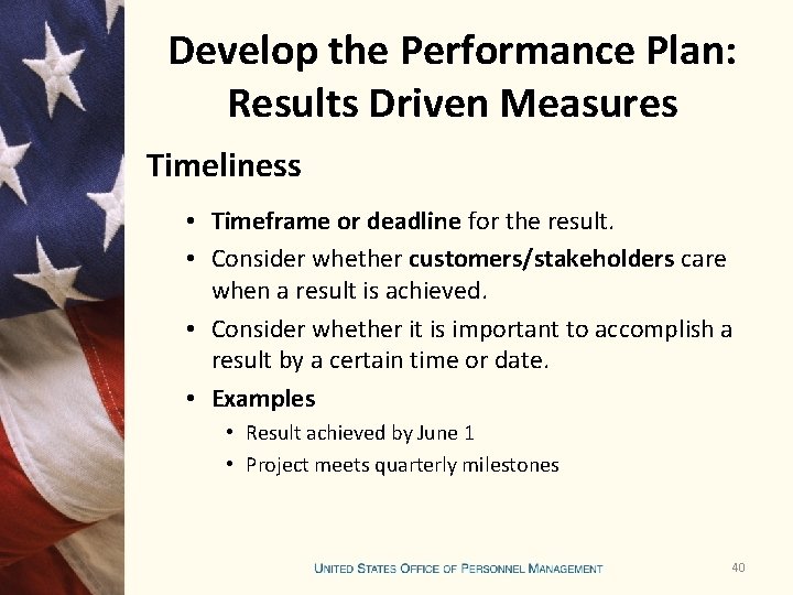 Develop the Performance Plan: Results Driven Measures Timeliness • Timeframe or deadline for the