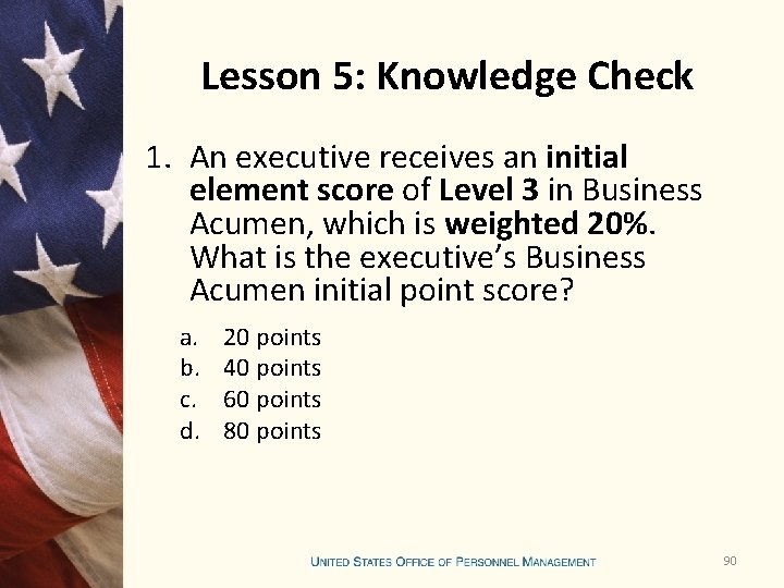 Lesson 5: Knowledge Check 1. An executive receives an initial element score of Level