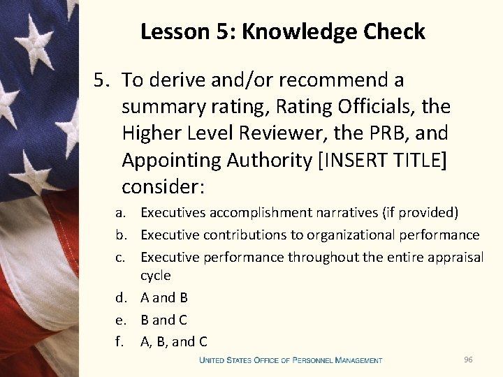 Lesson 5: Knowledge Check 5. To derive and/or recommend a summary rating, Rating Officials,