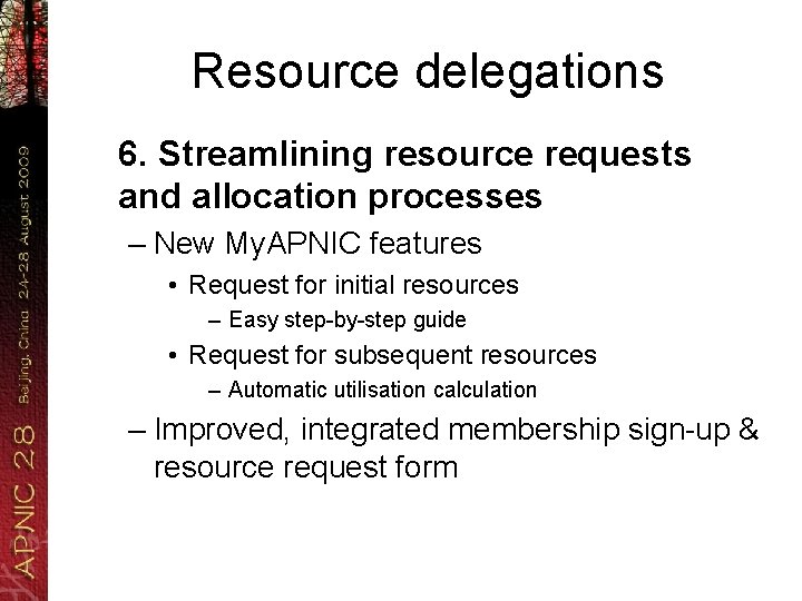 Resource delegations 6. Streamlining resource requests and allocation processes – New My. APNIC features