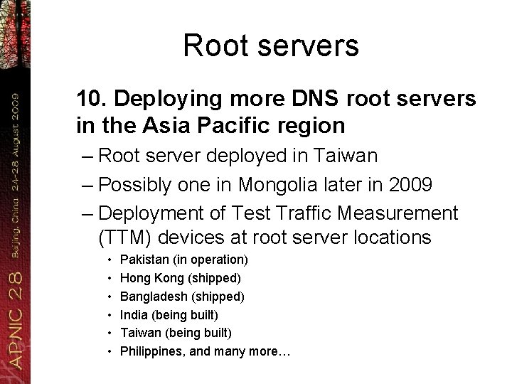 Root servers 10. Deploying more DNS root servers in the Asia Pacific region –