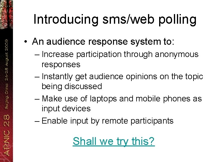 Introducing sms/web polling • An audience response system to: – Increase participation through anonymous