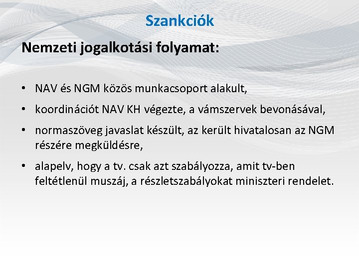 Szankciók Nemzeti jogalkotási folyamat: • NAV és NGM közös munkacsoport alakult, • koordinációt NAV