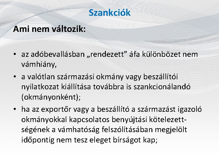 Szankciók Ami nem változik: • az adóbevallásban „rendezett” áfa különbözet nem vámhiány, • a