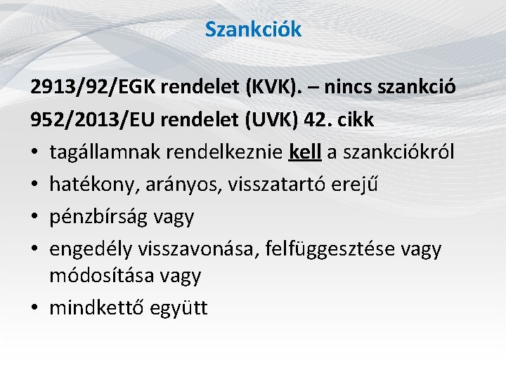 Szankciók 2913/92/EGK rendelet (KVK). – nincs szankció 952/2013/EU rendelet (UVK) 42. cikk • tagállamnak