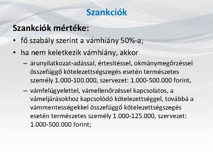 Szankciók mértéke: • fő szabály szerint a vámhiány 50%-a; • ha nem keletkezik vámhiány,