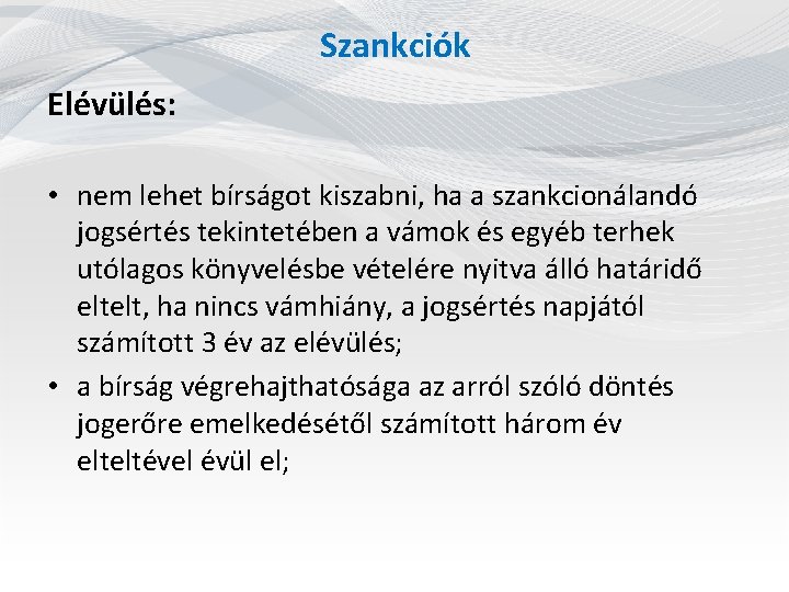 Szankciók Elévülés: • nem lehet bírságot kiszabni, ha a szankcionálandó jogsértés tekintetében a vámok